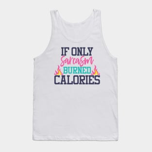 If only sarcasm burned calories Tank Top